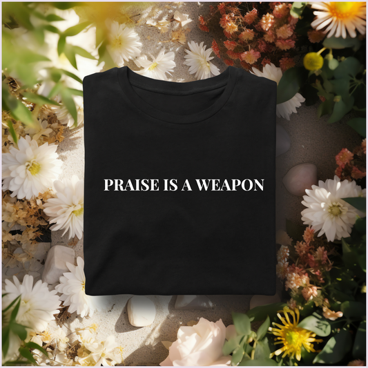 "Praise Is A Weapon